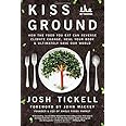 Kiss the Ground: How the Food You Eat Can Reverse Climate Change, Heal Your Body & Ultimately Save Our World