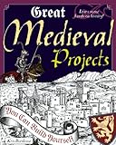 Great Medieval Projects: You Can Build Yourself (Build It Yourself)