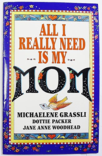 All I really need is my mom All I really need is my mom