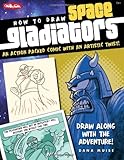 How to Draw Space Gladiators: An action-packed comic with an artistic twist (How to Draw (Walter Fos by Dana Muise