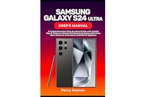 Samsung Galaxy S24 Ultra User's Manual: A Comprehensive Step-by-Step Guide with Useful Tips & Tricks to Master the Samsung Galaxy S24 Ultra New Features and Latest Android 14 Updates