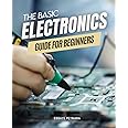 The Basic Electronic Guide For Beginners: Unveiling the Mysteries of Circuit Design | A Step-by-Step Handbook for Aspiring Electronics Enthusiasts