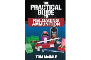 The Practical Guide to Reloading Ammunition: Learn the easy way to reload your own rifle and pistol cartridges
