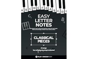 Easy Letter Notes - Classical Pieces: Learn to Play Piano in One Day (Without Sheet Music)! 61 Songs + Guide + Audio. (Easy Letter Notes: Learn to Play Piano (Without Sheet Music)!)