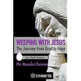 Weeping with Jesus: The Journey from Grief to Hope