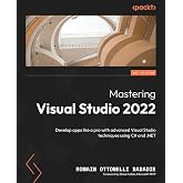 Mastering Visual Studio 2022: Develop apps like a pro with advanced Visual Studio techniques using C# and .NET
