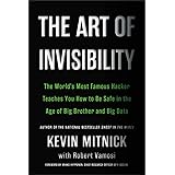 The Art of Invisibility: The World's Most Famous Hacker Teaches You How to Be Safe in the Age of Big Brother and Big Data