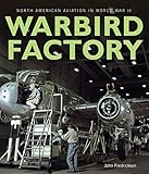 Warbird Factory: North American Aviation in World War II by John M. Fredrickson