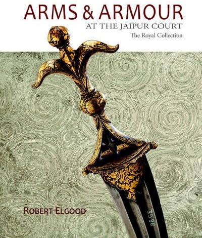 Arms & Armour At The Jaipur Court: The Royal Collection