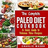 The Complete Paleo Diet Cookbook: A Quick Guide to Delicious Paleo Recipes by 