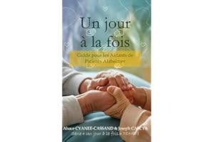 Un jour à la fois: Guide pour les Aidants de Patients Alzheimer