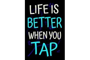 Life is Better When You Tap: Dance Journal Tap Dancing Gift Lined Notebook
