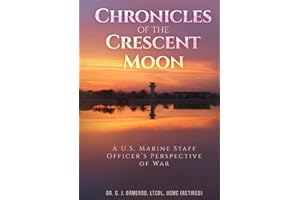 Chronicles of the Crescent Moon: A U.S. Marine Staff Officer’s Perspective of War