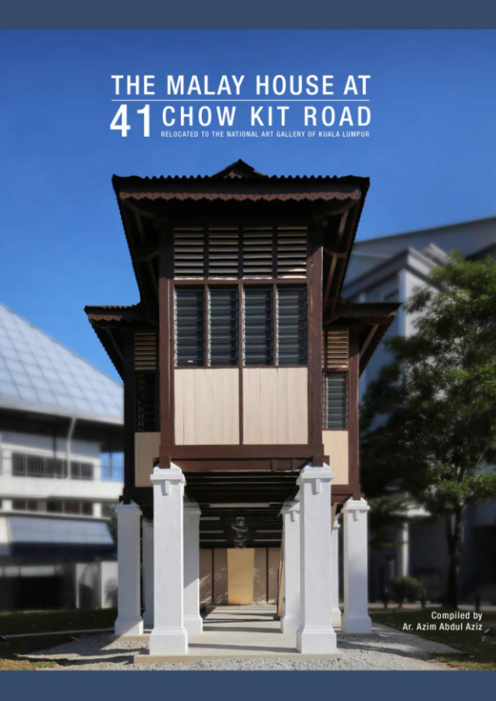 The Malay House At 41 Chow Kit Road Relocated To The National Art Gallery Of Kuala Lumpur A Aziz Azim 9798555664884 Amazon Com Books