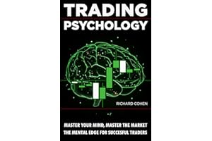 Trading Psychology: Master Your Mind, Master the Market: The Mental Edge for Successful Traders