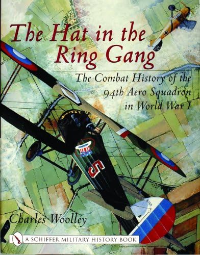 The Hat in the Ring Gang: The Combat History of the 94th Aero Squadron in World War I (Schiffer Military History)