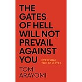 The Gates of Hell Will Not Prevail Against You: Exposing the 10 Gates