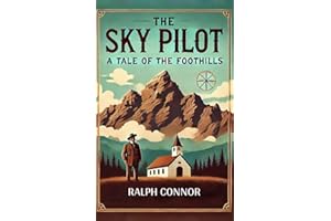 The Sky Pilot A Tale of the Foothills
