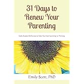31 Days to Renew Your Parenting: Daily Guided Reflection to Take You from Surviving to Thriving