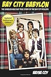 Bay City Babylon: The Unbelievable, But True Story Of The Bay City Rollers