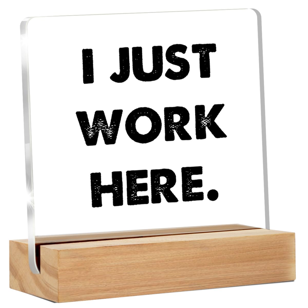 Office Desk Sign Decor - Funny Office Desk Sign - Desk Decor for Office Cubicle - I Just Work Here Clear Desk Decorative Sign Office Desk Decor Acrylic desk sign (4 x 4 Inches)