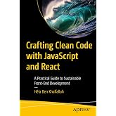 Crafting Clean Code with JavaScript and React: A Practical Guide to Sustainable Front-End Development
