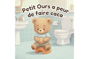 Petit ours a peur de faire caca: Un livre rassurant pour aider les enfants de 2 à 3 ans à dépasser la peur de faire caca et a