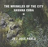 JR & José Parlá: Wrinkles of the City, Havana, Cuba by Astiasarán, Clara, Batet, Janet (2012) Hardcover by 