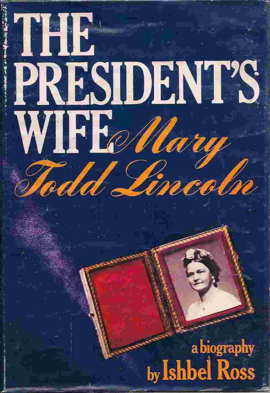 The President S Wife Mary Todd Lincoln A Biography Ross Ishbel 9780399111327 Amazon Com Books