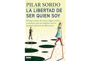 La libertad de ser quien soy: El largo camino de vencer culpas, miedos y mandatos (Spanish Edition)