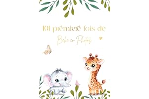 101 premiere fois de bebe en photo: Conçu pour Immortaliser Chaque étape de L’évolution de Bebe de 0 à 5 ans - Album Photo po