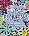 F*ck Flowers: A Swear Word Coloring Book by Flora Cussmouth, Val Brains