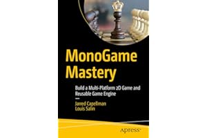 MonoGame Mastery: Build a Multi-Platform 2D Game and Reusable Game Engine