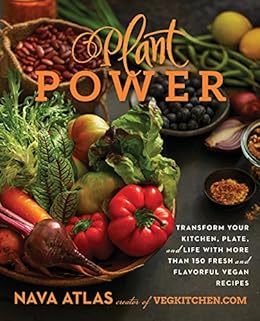 Plant Power Transform Your Kitchen Plate And Life With More Than 150 Fresh And Flavorful Vegan Recipes