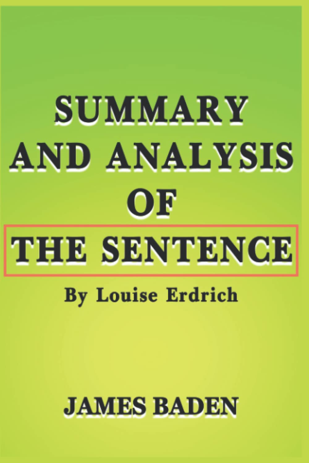 Summary And Analysis Of The Sentence By Louise Erdrich Baden James 9798769485114 Amazon Com Books