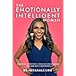 The Emotionally Intelligent Woman: Master Your Emotions, Communicate Fearlessly and Lead With Confidence