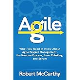 Agile: What You Need to Know About Agile Project Management, the Kanban Process, Lean Thinking, and Scrum