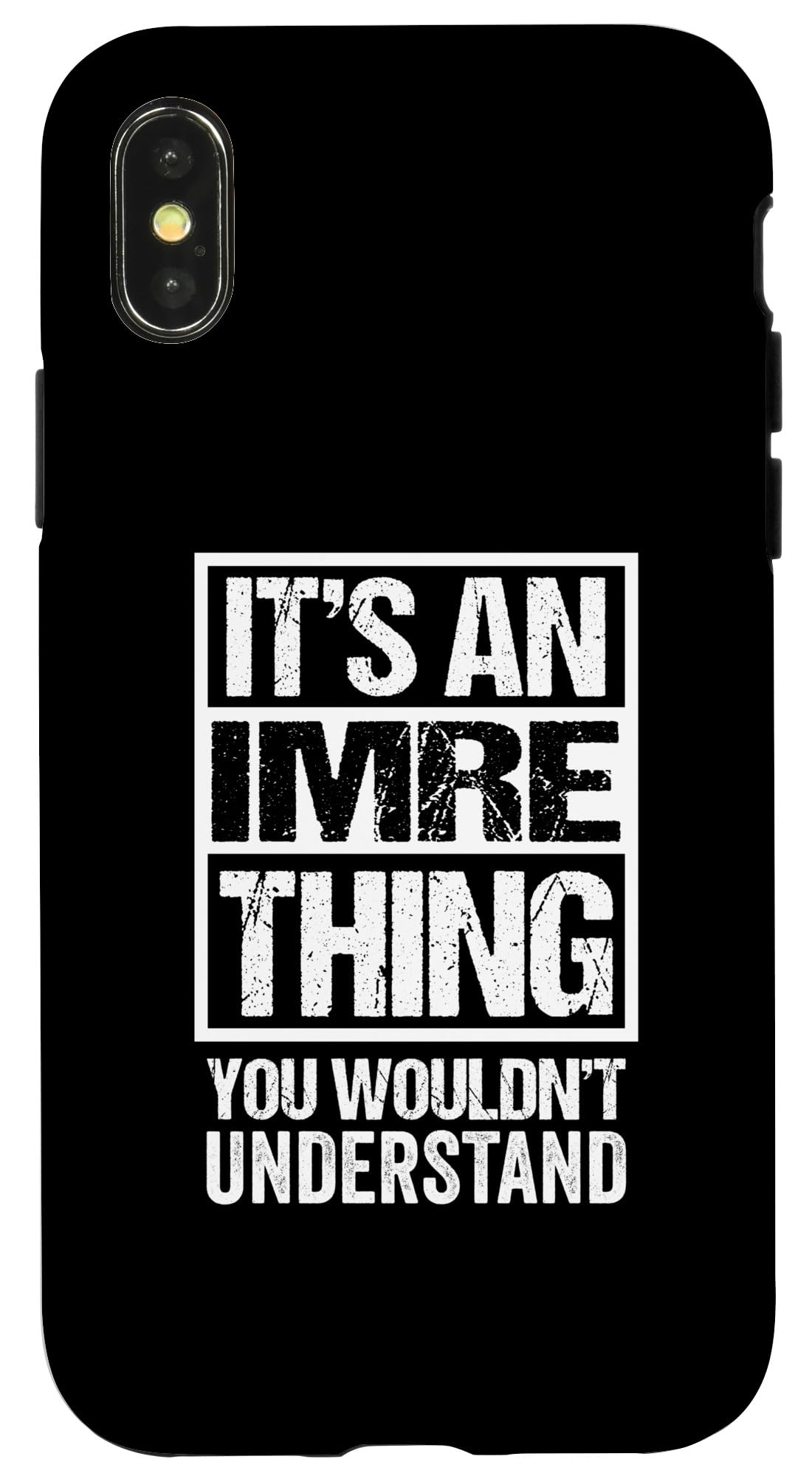 iPhone X/XS It's An Imre Thing You Wouldn't Understand First Name Case