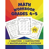 Math Workbook Grades 4-5: Addition, Subtraction, Multiplication and Division Worksheets for Kids Ages 9-11