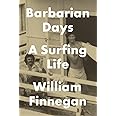 Barbarian Days: A Surfing Life