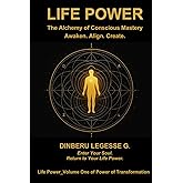 Life Power: The Alchemy of Conscious Mastery
