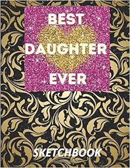 Best Daughter Ever Sketchbook Journal Sketch Draw Paint Doodle Art Gifts For Girls 8 5 X 11 Blank Book 120 Pages Creation Vision 9798642016220 Amazon Com Books