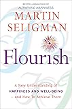 Flourish: A New Understanding of Happiness and Well-Being - and how to Achieve Them