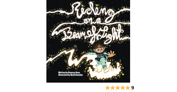 Riding On A Beam Of Light Albert Einstein Riding On A Beam Of Light Young Albert Einstein Volume 1 Dean Ramsey Hamdan Noah 9780989337212 Amazon Com Books