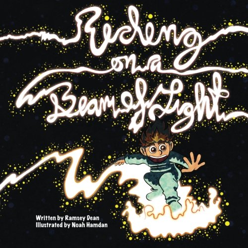Riding On A Beam Of Light Albert Einstein Riding On A Beam Of Light Young Albert Einstein Volume 1 Dean Ramsey Hamdan Noah 9780989337212 Amazon Com Books