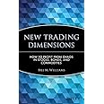 New Trading Dimensions: How to Profit from Chaos in Stocks, Bonds, and Commodities