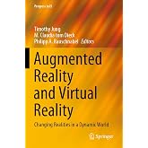 Augmented Reality and Virtual Reality: Changing Realities in a Dynamic World (Progress in IS)