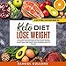 Keto Diet Lose Weight for Beginners: The Keto Diet: 30-Day Keto Meal Plan for Rapid Weight Loss: The by 