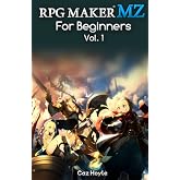 RPG Maker MZ for Beginners: Vol. 1: An introduction to the 2020 game development software RPG Maker MZ, offering advice on how to develop your own game, as well as how to navigate the engine.