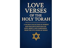 Love Verses of the Holy Torah: A Sacred Collection of Hebrew and English Scriptures on Love, Mercy, and Compassion from the Five Books of Moses